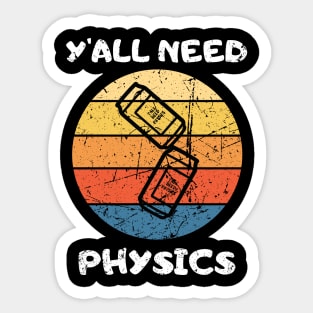 You All NEED PHYSICS Teacher Student Funny saying Sticker